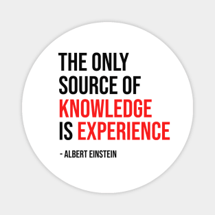 The only source of knowledge is experience -Albert Einstein blackcolor Magnet